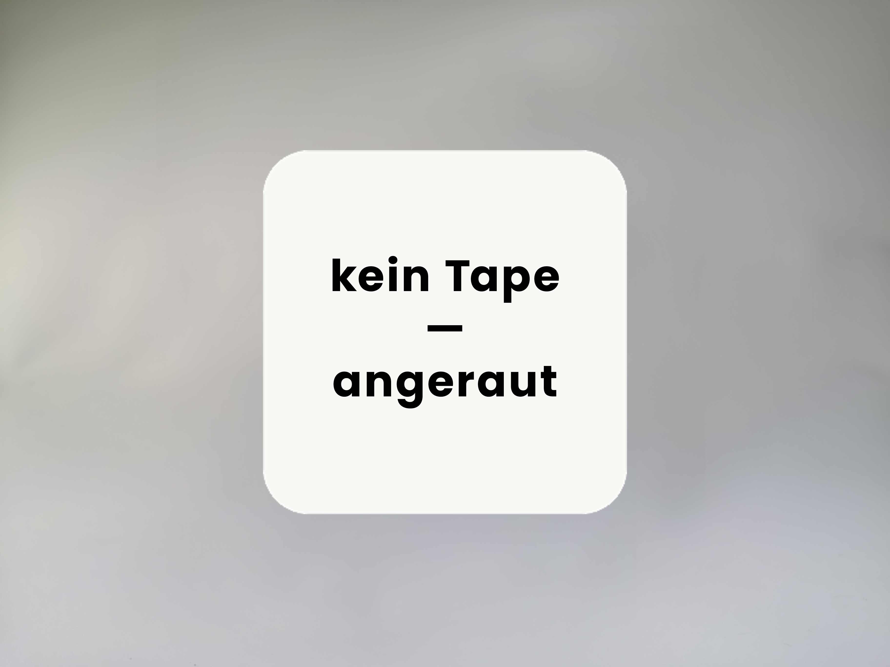 kein Tape, angeraut