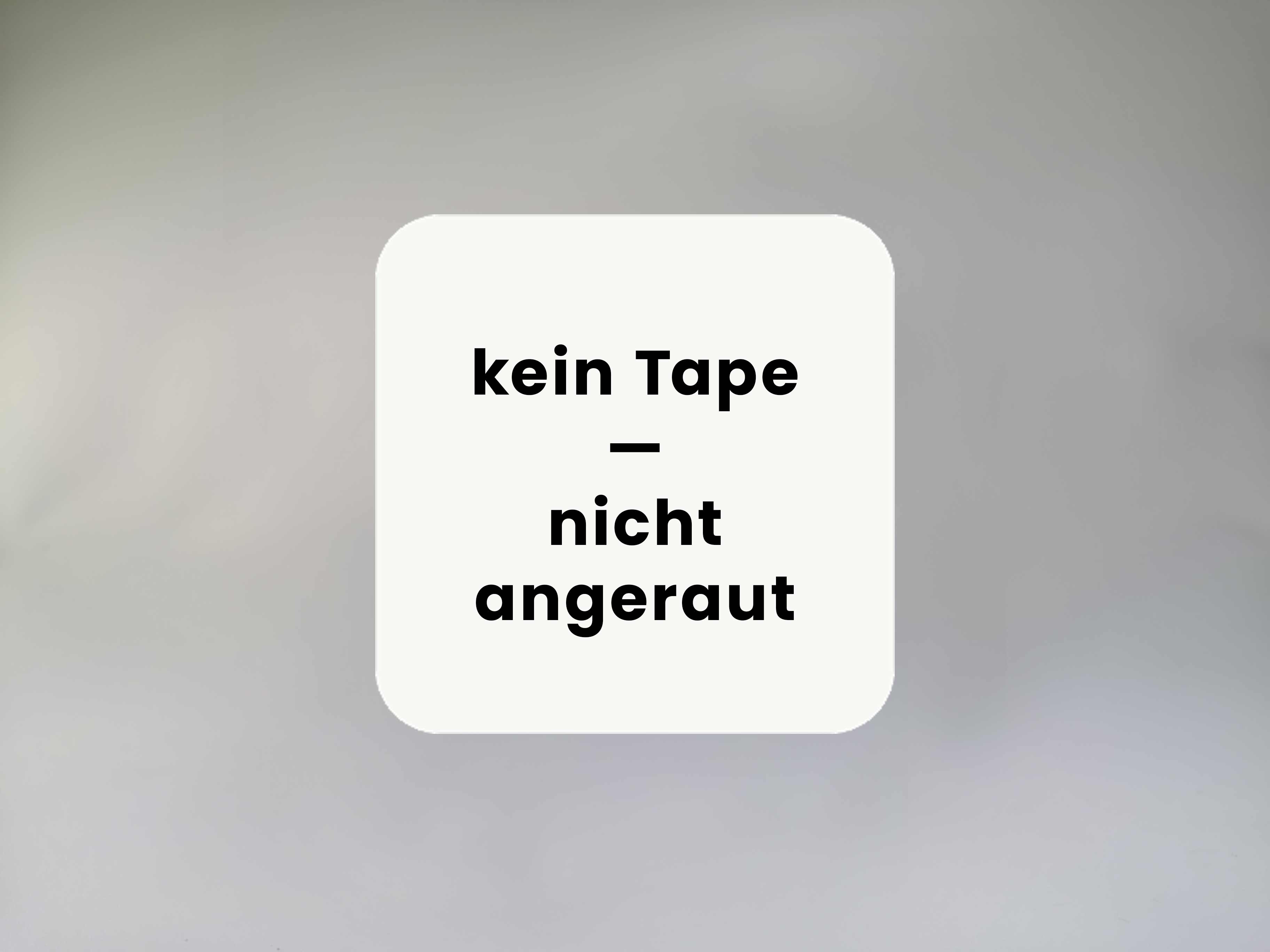 kein Tape, nicht angeraut